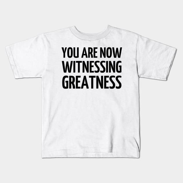 You Are Now Witnessing Greatness Kids T-Shirt by mdr design